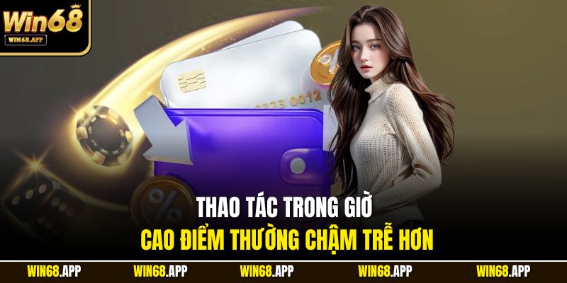 Thao tác trong giờ cao điểm thường chậm trễ hơn