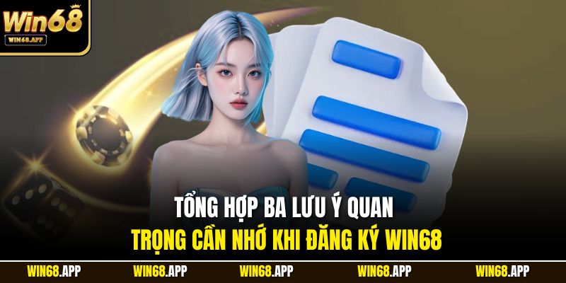 Tổng hợp ba lưu ý quan trọng cần nhớ khi đăng ký Win68